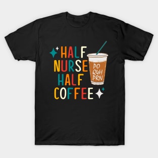 Half Nurse Coffee Nurse Gifts Nurse Week Gifts Funny Nurse T-Shirt